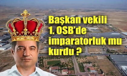 Malatya 1.OSB’de Başkan Vekili Akif Baştürk imparatorluk mu kurdu ?